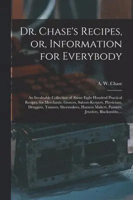 A. W. (Alvin Wood) Chase - Dr. Chase's Recipes, or, Information for Everybody, Häftad. Tillgänglighet: Lägg i varukorg