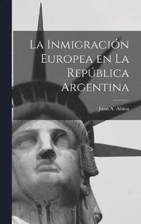 bokomslag La Inmigracin Europea en la Repblica Argentina