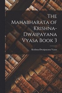 bokomslag The Mahabharata of Krishna-Dwaipayana Vyasa Book 3