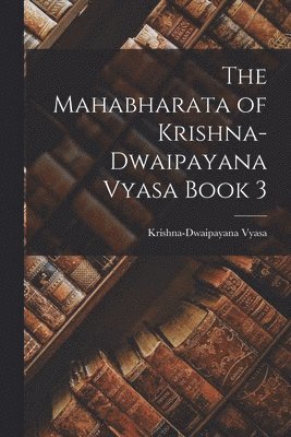 bokomslag The Mahabharata of Krishna-Dwaipayana Vyasa Book 3