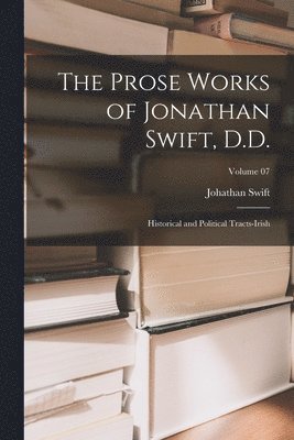 The Prose Works of Jonathan Swift, D.D. 1