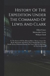 bokomslag History Of The Expedition Under The Command Of Lewis And Clark
