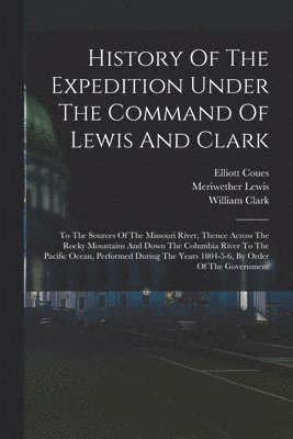 History Of The Expedition Under The Command Of Lewis And Clark 1