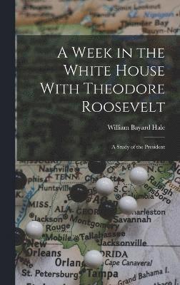 A Week in the White House With Theodore Roosevelt 1