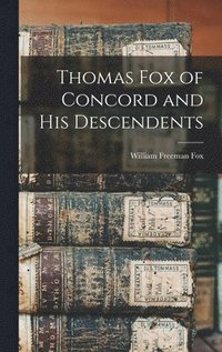 bokomslag Thomas Fox of Concord and His Descendents