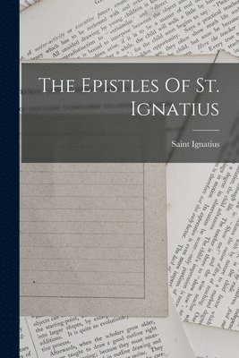 Saint Ignatius (Bishop of Antioch) - Epistles Of St. Ignatius, Häftad. Tillgänglighet: Lägg i varukorg