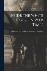 bokomslag Inside the White House in War Times