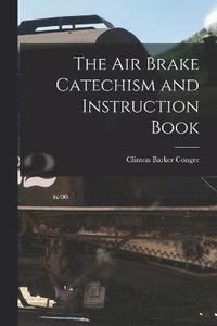 bokomslag The Air Brake Catechism and Instruction Book