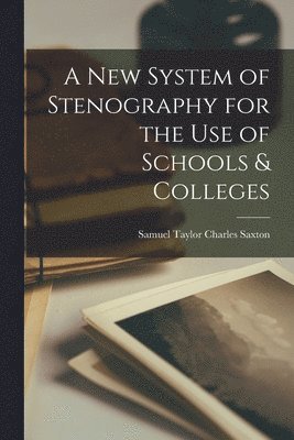 A New System of Stenography for the Use of Schools & Colleges 1