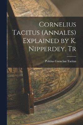 Cornelius Tacitus (Annales) Explained by K. Nipperdey. Tr 1