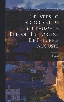 bokomslag Oeuvres de Rigord et de Guillaume le Breton, Historiens de Philippe-Auguste