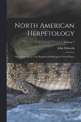 North American Herpetology; or, A Description of the Reptiles Inhabiting the United States; Volume 2 1