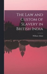 bokomslag The Law and Custom of Slavery in British India