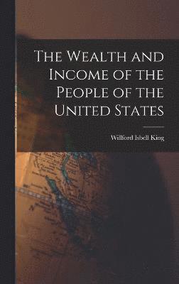 The Wealth and Income of the People of the United States 1
