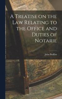 bokomslag A Treatise on the Law Relating to the Office and Duties of Notarie