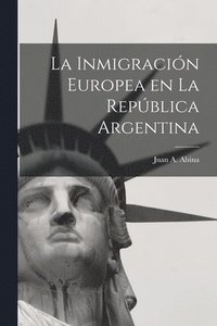 bokomslag La Inmigracin Europea en la Repblica Argentina