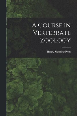 bokomslag A Course in Vertebrate Zology