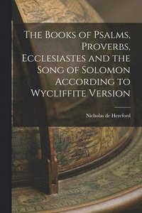 bokomslag The Books of Psalms, Proverbs, Ecclesiastes and the Song of Solomon According to Wycliffite Version