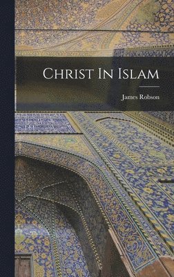 James Robson - Christ In Islam, Inbunden