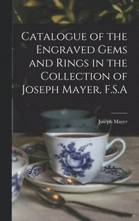 bokomslag Catalogue of the Engraved Gems and Rings in the Collection of Joseph Mayer, F.S.A