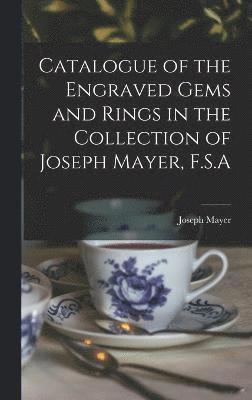 Joseph Mayer - Catalogue of the Engraved Gems and Rings in the Collection of Joseph Mayer, F.S.A, Inbunden