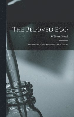 Stekel Wilhelm, Stekel, Wilhelm - Beloved Ego, Inbunden