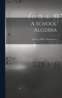 bokomslag A School Algebra