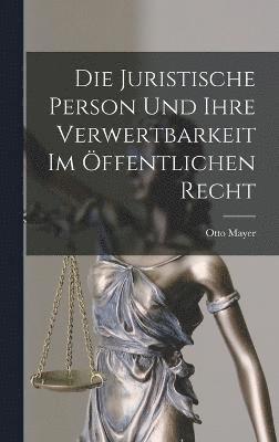 bokomslag Die Juristische Person und Ihre Verwertbarkeit im ffentlichen Recht