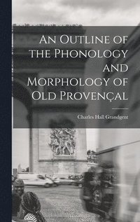 bokomslag An Outline of the Phonology and Morphology of Old Provenal