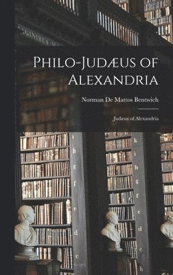 Norman De Mattos Bentwich - Philo-Judæus of Alexandria, Inbunden