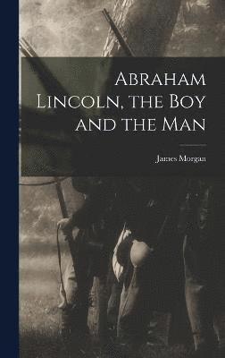 Abraham Lincoln, the Boy and the Man 1