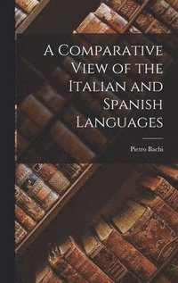 bokomslag A Comparative View of the Italian and Spanish Languages