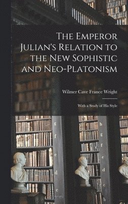 The Emperor Julian's Relation to the New Sophistic and Neo-Platonism 1