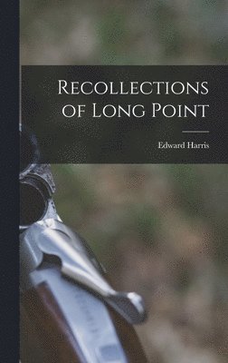 Edward Harris - Recollections of Long Point, Inbunden
