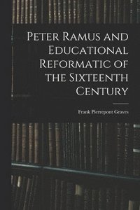 bokomslag Peter Ramus and Educational Reformatic of the Sixteenth Century