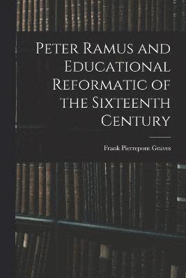 bokomslag Peter Ramus and Educational Reformatic of the Sixteenth Century