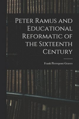 bokomslag Peter Ramus and Educational Reformatic of the Sixteenth Century