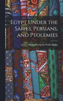 Egypt Under the Sates, Persians, and Ptolemies 1
