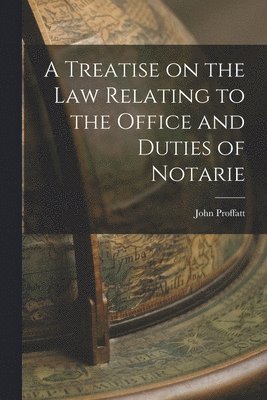 bokomslag A Treatise on the Law Relating to the Office and Duties of Notarie