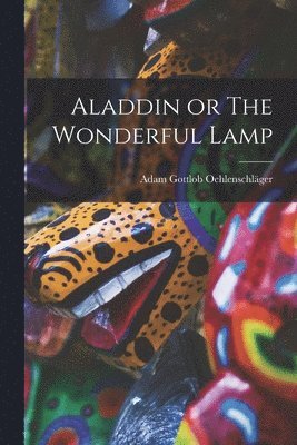 Adam Gottlob Oehlenschläger - Aladdin or The Wonderful Lamp, Häftad