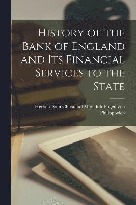 History of the Bank of England and Its Financial Services to the State 1