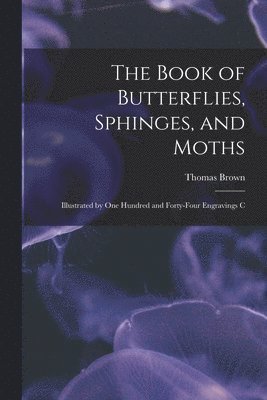 Thomas Brown - Book of Butterflies, Sphinges, and Moths, Häftad