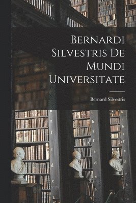 bokomslag Bernardi Silvestris De Mundi Universitate