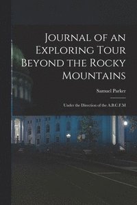 bokomslag Journal of an Exploring Tour Beyond the Rocky Mountains