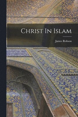 James Robson - Christ In Islam, Häftad