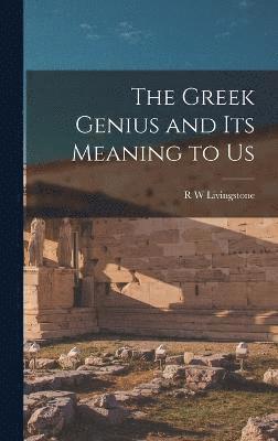 The Greek Genius and its Meaning to Us 1