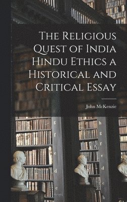 John McKenzie - Religious Quest of India Hindu Ethics a Historical and Critical Essay, Inbunden