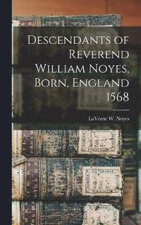 bokomslag Descendants of Reverend William Noyes, Born, England 1568