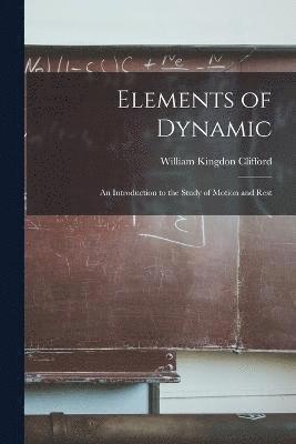 William Kingdon Clifford - Elements of Dynamic, Häftad