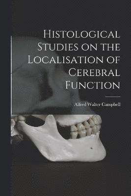 Histological Studies on the Localisation of Cerebral Function 1